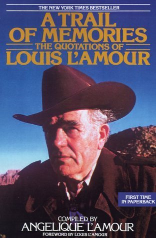 Book cover of A Trail Of Memories: The Quotations Of Louis L'Amour by Angelique L'Amour (Compiler), Louis L'Amour (Foreword)
