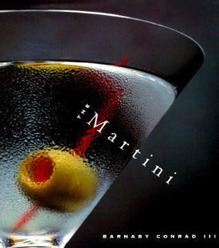 Book cover of The Martini: An Illustrated History Of An American Classic by Barnaby Conrad III