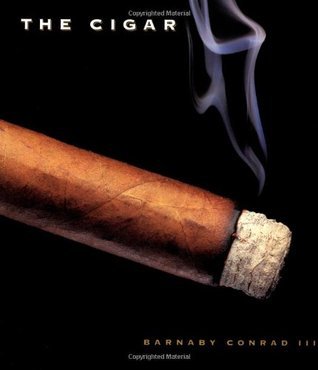 Book cover of The Cigar: An Illustrated History of Fine Smoking by Barnaby Conrad III