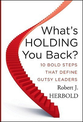Book cover of What's Holding You Back?: 10 Bold Steps That Define Gutsy Leaders by Robert J. Herbold