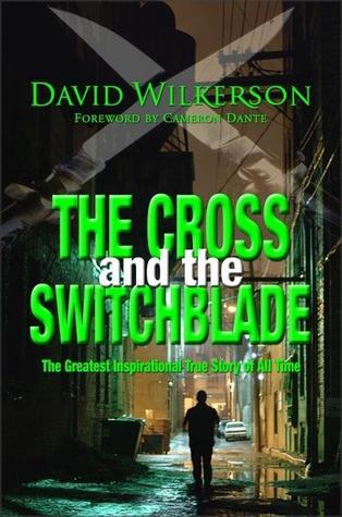Book cover of The Cross And The Switchblade: The Greatest Inspirational True Story Of All Time by David Wilkerson
