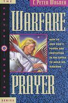 Book cover of Warfare Prayer: How To Seek God's Power And Protection In The Battle To Build His Kingdom by C. Peter Wagner