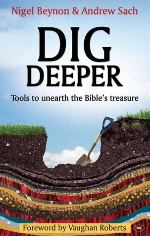Book cover of Dig Deeper: Tools To Unearth The Bible's Treasure by beynon-nigel-sach-andrew