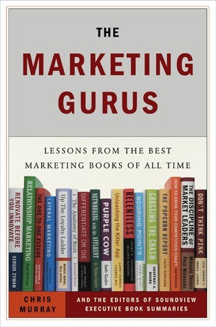 Book cover of The Marketing Gurus: Lessons From The Best Marketing Books Of All Time by Chris Murray, Soundview Executive Book Summaries