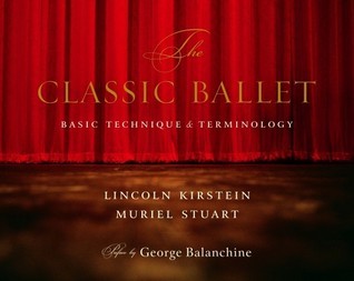 Book cover of The Classic Ballet: Basic Technique And Terminology by Lincoln Kirstein, Muriel Stuart, George Balanchine (Preface by)