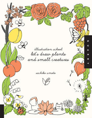 Book cover of Illustration School: Let's Draw Plants And Small Creatures by Sachiko Umoto