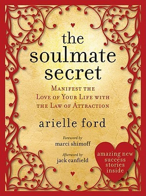Book cover of The Soulmate Secret: Manifest The Love Of Your Life With The Law Of Attraction by Arielle Ford
