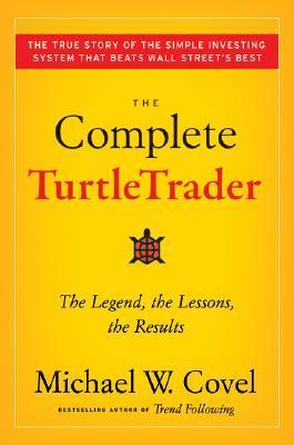 Book cover of The Complete TurtleTrader: The Legend, The Lessons, The Results by Michael W. Covel