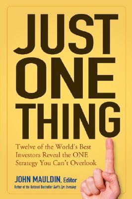 Book cover of Just One Thing: Twelve of the World's Best Investors Reveal the One Strategy You Can't Overlook by John Mauldin (editor)