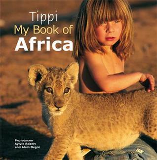 Book cover of Tippi: My Book of Africa by Tippi Degré, Sylvie Robert, Alain Degré