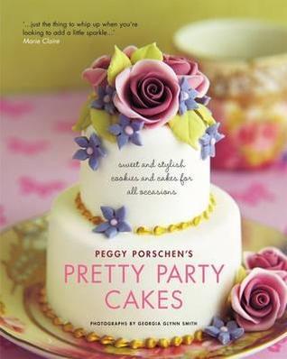 Book cover of Pretty Party Cakes: Sweet And Stylish Cookies And Cakes For All Occasions by Peggy Porschen