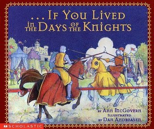 Book cover of If You Lived In The Days Of The Knights by Ann McGovern, Dan Andreasen (Illustrations)