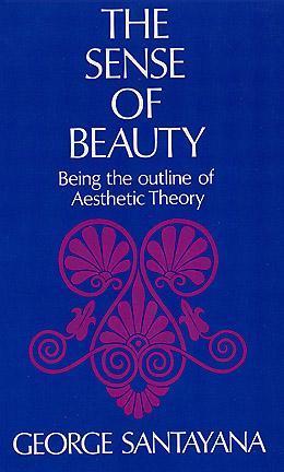 Book cover of The Sense of Beauty: Being the Outline of Aesthetic Theory by George Santayana