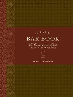 Book cover of The Ultimate Bar Book: The Comprehensive Guide To Over 1,000 Cocktails by Mittie Hellmich