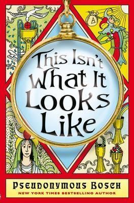 Book cover of This Isn't What It Looks Like by Pseudonymous Bosch