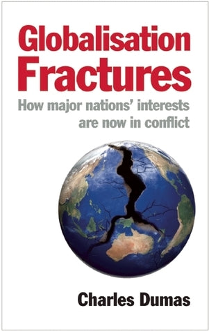 Book cover of Globalisation Fractures: How Major Nations' Interests Are Now In Conflict by Charles Dumas