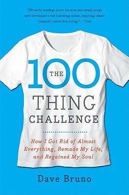 Book cover of The 100 Thing Challenge: How I Got Rid of Almost Everything, Remade My Life, And Regained My Soul by Dave Bruno