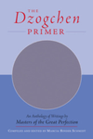 Book cover of The Dzogchen Primer: An Anthology of Writings by Masters of the Great Perfection by Marcia Binder Schmidt (Compiler)