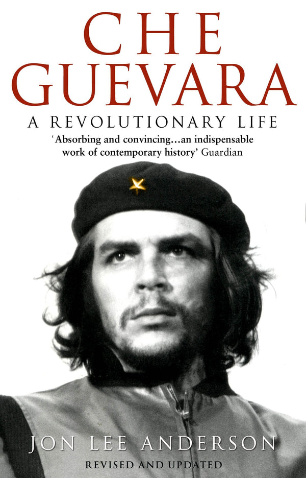 Book cover of Che Guevara - A Revolutionary Life by Jon Lee Anderson