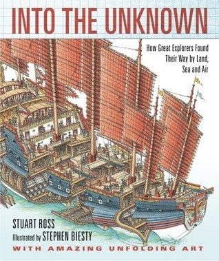 Book cover of Into The Unknown: How Great Explorers Found Their Way By Land, Sea, And Air by Stewart Ross, Stephen Biesty (Illus.)