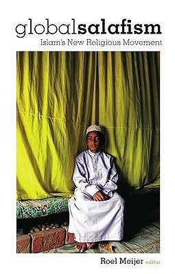 Book cover of Global Salafism: Islam's New Religious Movement by Roel Meijer