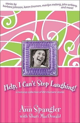 Book cover of Help, I Can't Stop Laughing!: A Nonstop Collection of Life's Funniest Stories by Ann Spangler, Shari MacDonald (Primary Contributor)