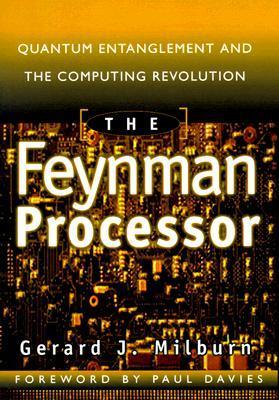 Book cover of The Feynman Processor: Quantum Entanglement and the Computing Revolution by Gerard J. Milburn