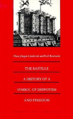 Book cover of The Bastille: A History of a Symbol of Despotism and Freedom by Hans-Jürgen Lüsebrink, Rolf Reichardt, Norbert Schürer (Trans.)
