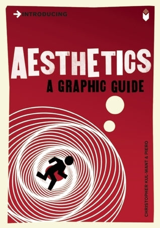 Book cover of Introducing Aesthetics: A Graphic Guide by Christopher Kul-Want, Piero (Illus.)