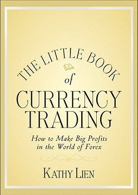 Book cover of The Little Book of Currency Trading: How to Make Big Profits in the World of Forex by Kathy Lien