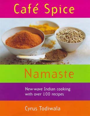 Book cover of Cafe Spice Namaste by Cyrus Todiwala