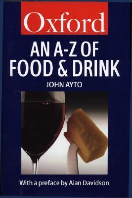 Book cover of An A To Z Of Food And Drink by John Ayto