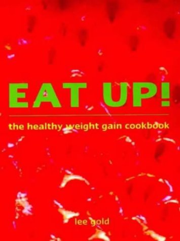Book cover of Eat Up!: The Healthy Weight Gain Cookbook by Lee Gold
