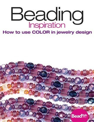 Book cover of Beading Inspiration: How to Use Color in Jewelry Design by Bead & Button Magazine (Compiler)