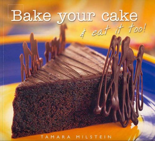 Book cover of Bake Your Cake And Eat It Too! by Tamara Milstein