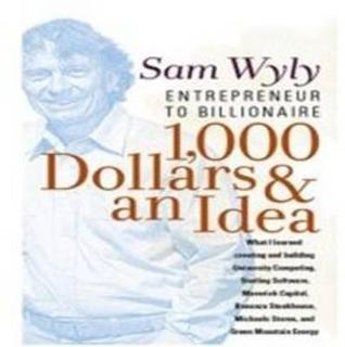 Book cover of 1,000 Dollars And An Idea: Entrepreneur To Billionaire by Sam Wyly