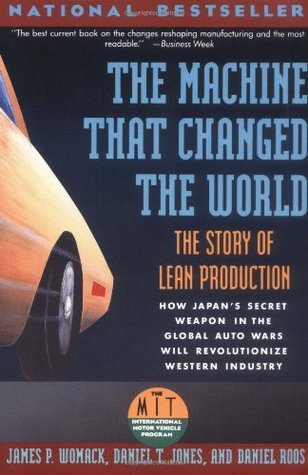 Book cover of The Machine That Changed The World : The Story Of Lean Production by James P. Womack, Daniel T. Jones, Daniel Roos