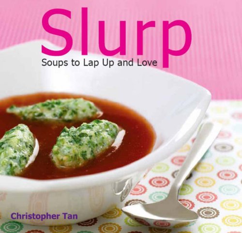 Book cover of Slurp: Soups to Lap Up and Love by Christopher Tan