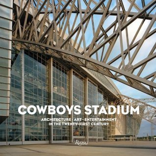 Book cover of Cowboys Stadium: Architecture, Art, Entertainment In The Twenty-First Century by David Dillon, David Pagel