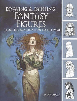 Book cover of Drawing And Painting Fantasy Figures: From The Imagination To The Page by Finlay Cowan