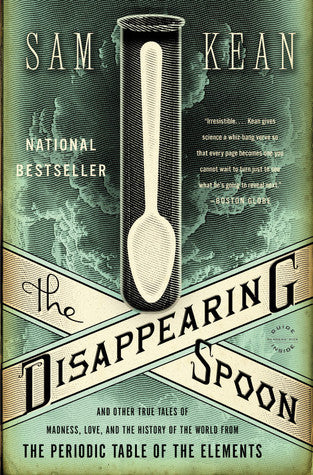 Book cover of The Disappearing Spoon: And Other True Tales Of Madness, Love, And The History Of The World From The Periodic Table Of The Elements by Sam Kean