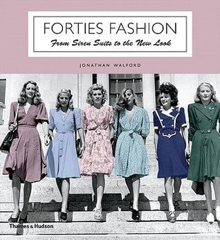 Book cover of Forties Fashion: From Siren Suits To The New Look by Jonathan Walford