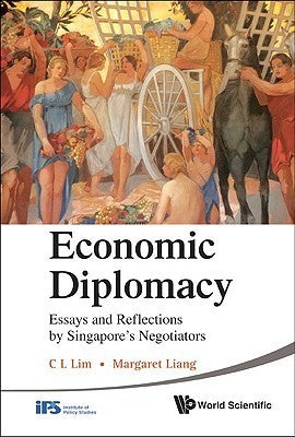 Book cover of Economic Diplomacy: Essays And Reflections By Singapore's Negotiators by C. L. Lim (Ed.), C.L. Lim (Ed.)