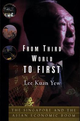 Book cover of From Third World To First: Singapore And The Asian Economic Boom by Lee Kuan Yew