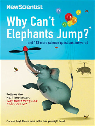 Book cover of Why Can't Elephants Jump? And 113 Other Tantalising Science Questions by New Scientist, Mick O'Hare (Ed.)