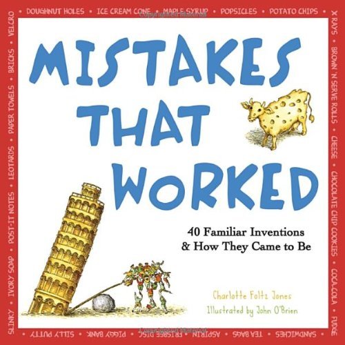 Book cover of Mistakes That Worked: 40 Familiar Inventions & How They Came To Be by Charlotte Foltz Jones, John   O'Brien (Illus.)