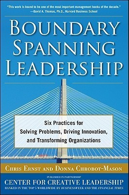 Book cover of Boundary Spanning Leadership: Six Practices For Solving Problems, Driving Innovation, And Transforming Organizations by Chris Ernst, Donna Chrobot-Mason