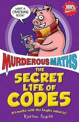 Book cover of The Secret Life of Codes: How to Make Them and Break Them by Kjartan Poskitt