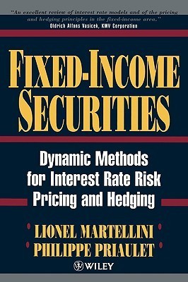 Book cover of Fixed-Income Securities: Dynamic Methods For Interest Rate Risk Pricing And Hedging by Lionel Martellini, Philippe Priaulet