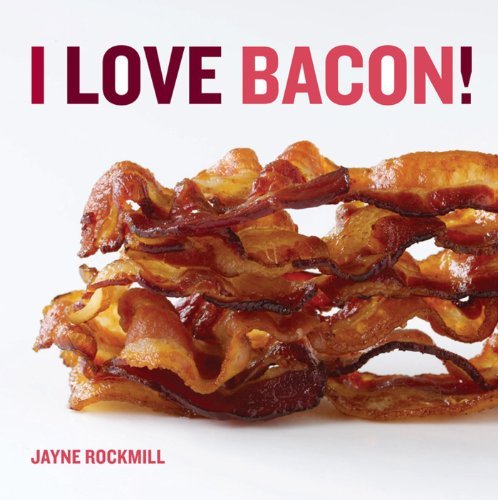 Book cover of I Love Bacon! by Jayne Rockmill